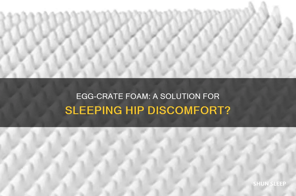 does egg-crate foam help with sleeping hip discomfort