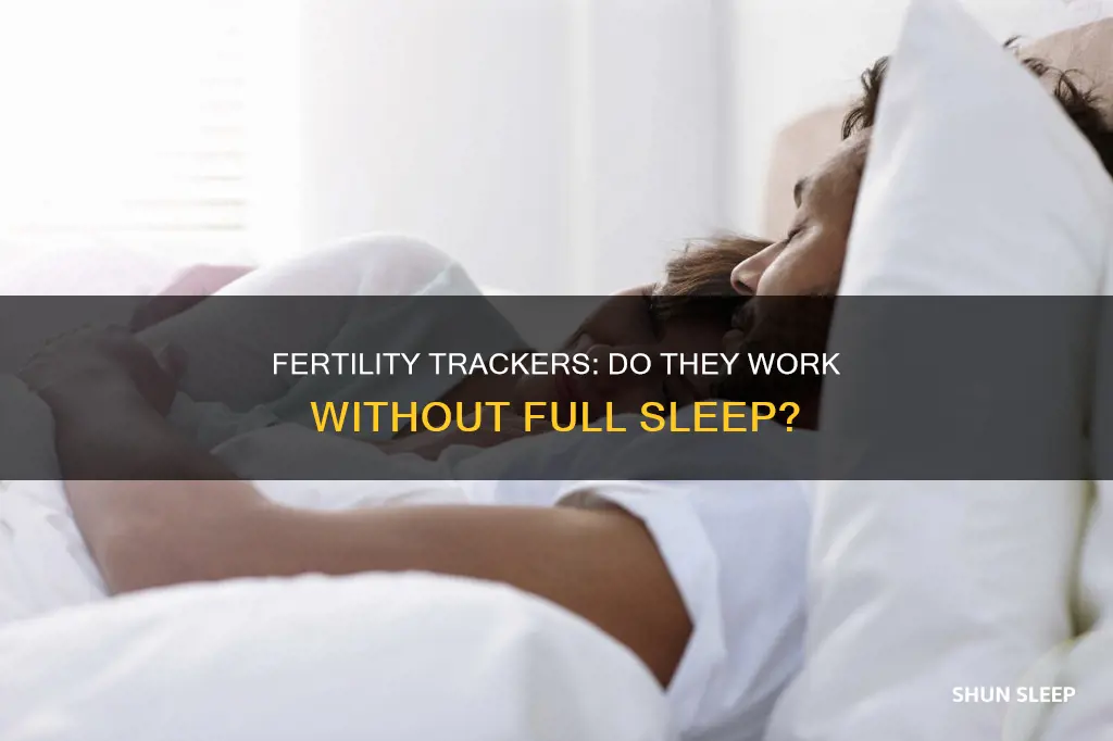 does fertility measurekejts work if you dont sleep full jighys