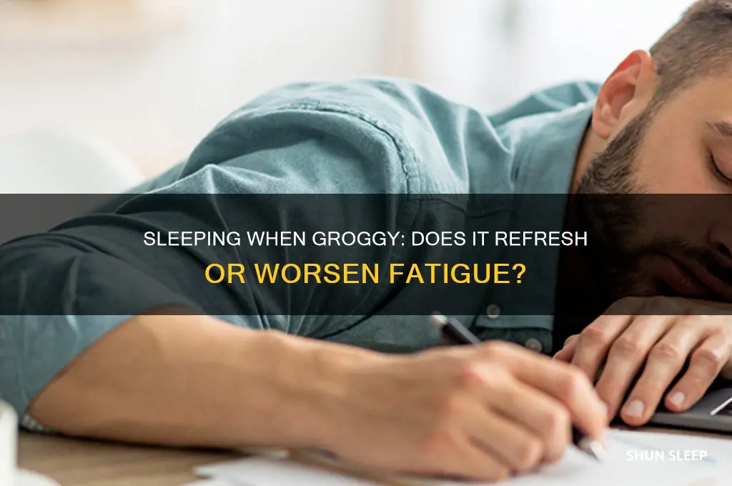 does it help to sleep when groggy