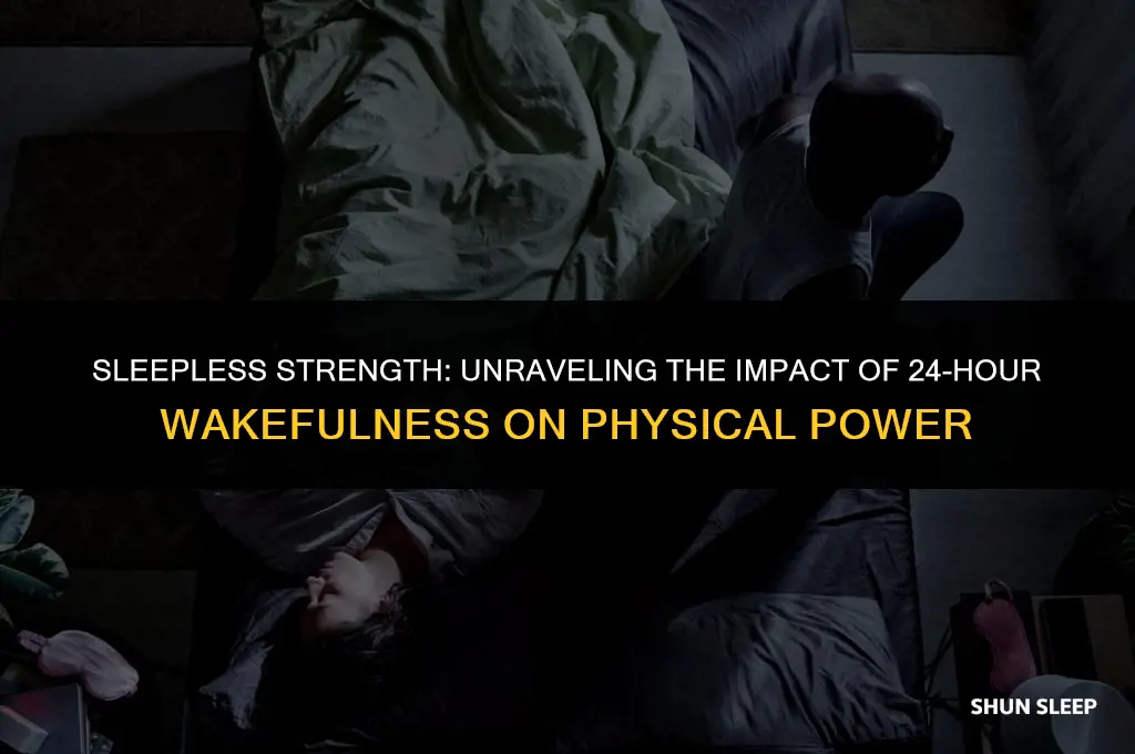 does not getting sleep for 24 hours affect strengrg