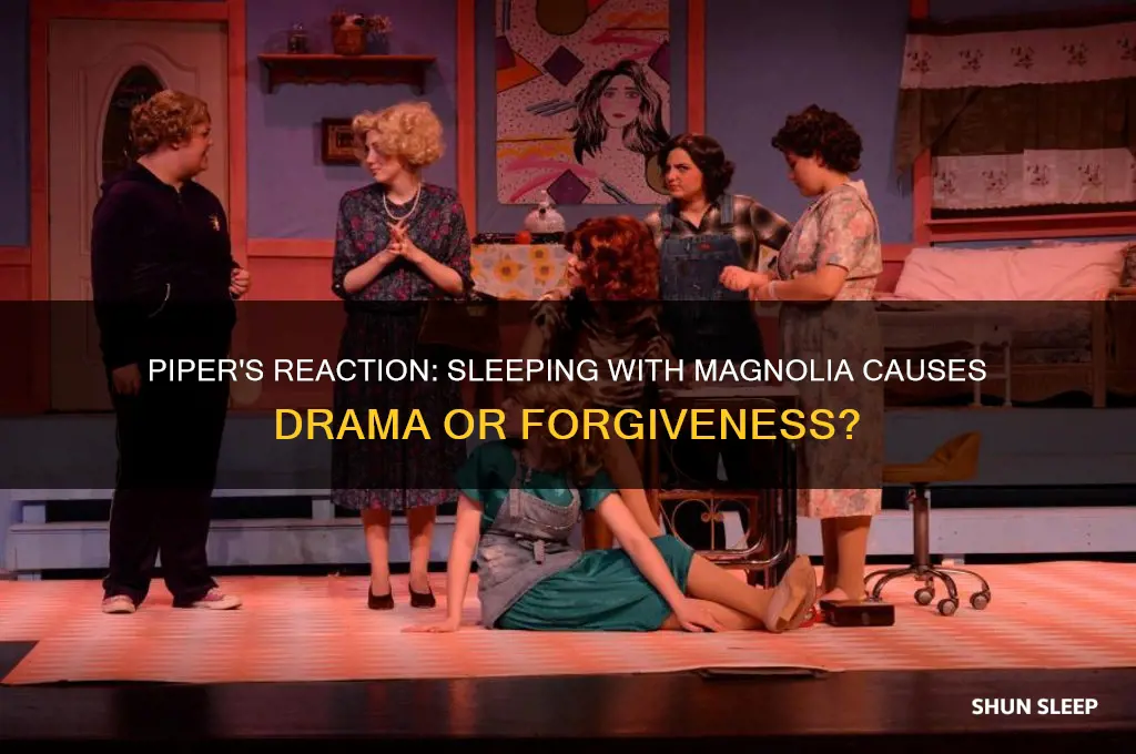 does piper get mad if you sleep with magnolia