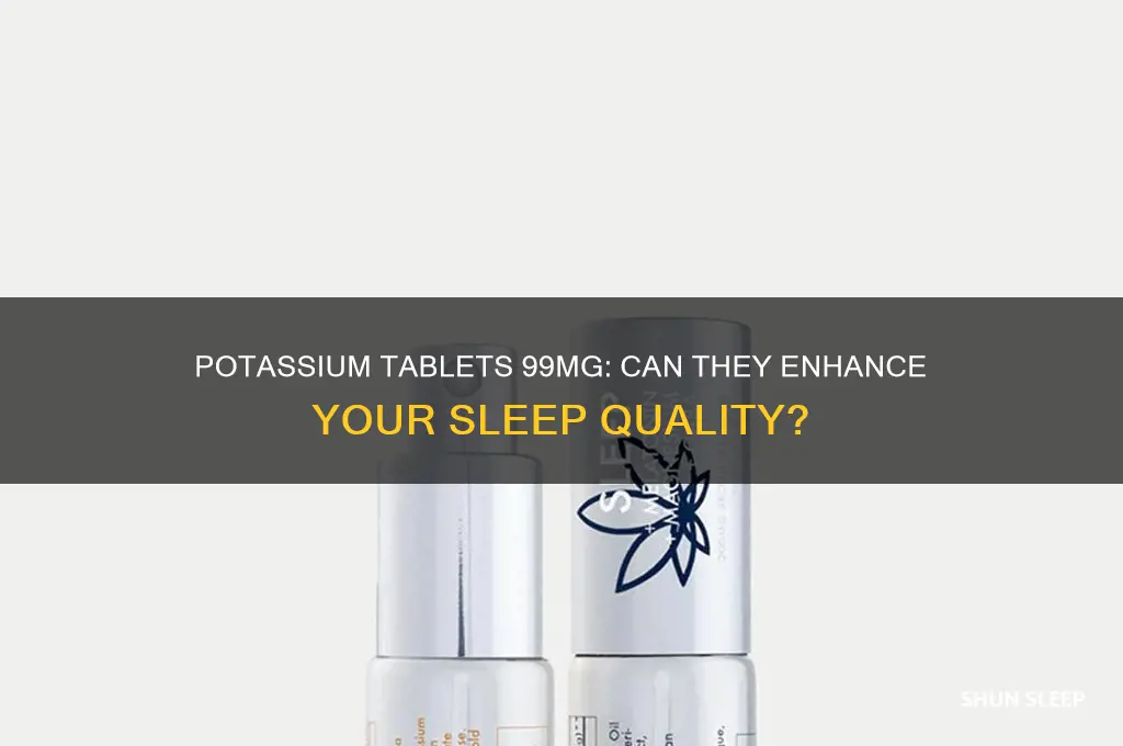 does pottasium tablets 99 mg help you sleep