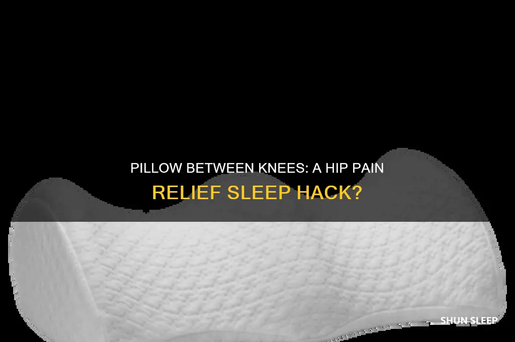 does putting pillow between knees while sleeping help hip pain