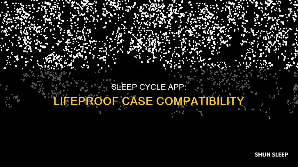 does sleep cycle app work with lifeproof case