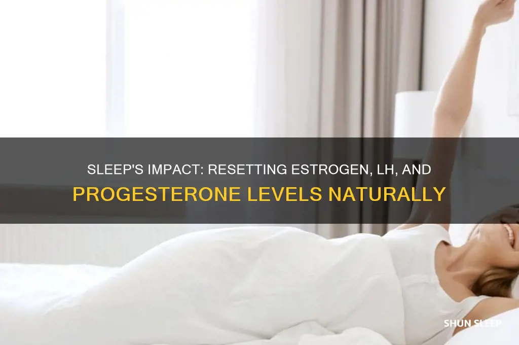 does sleep help reset estrogen lh progesterone