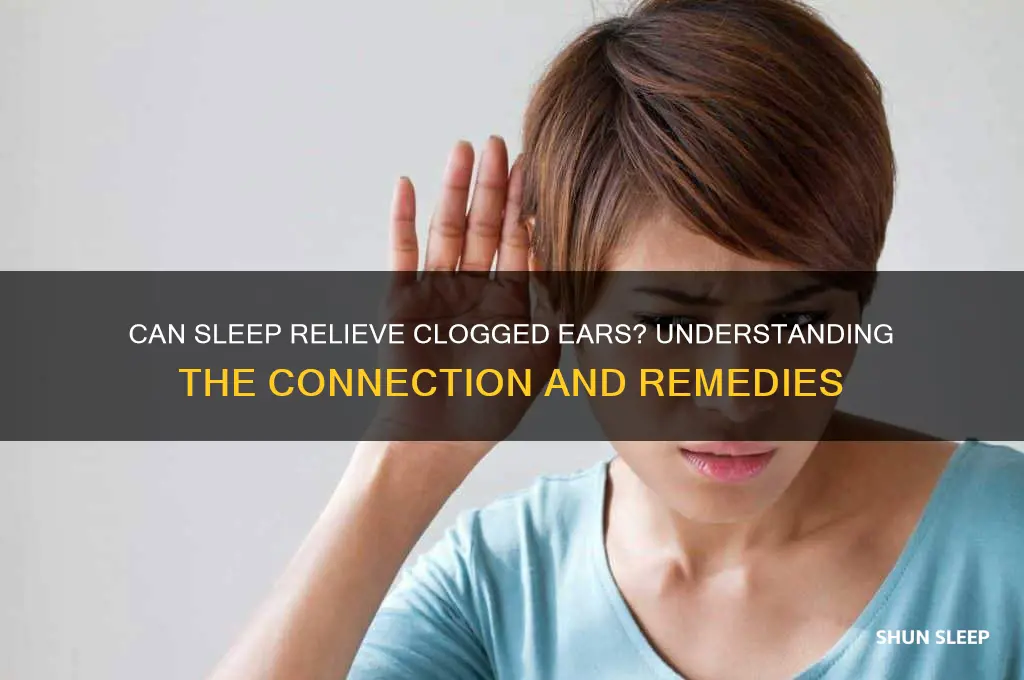 does sleep help unclog ears