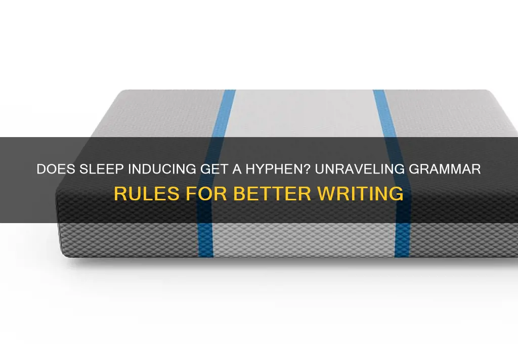 does sleep inducing get a hyphen