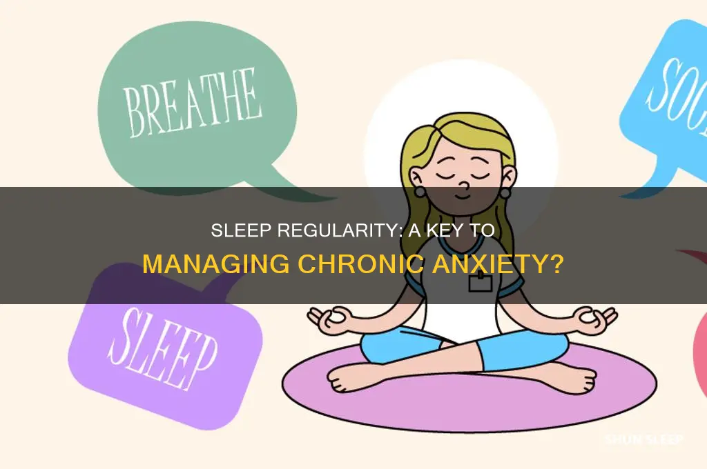 does sleep regularity help with chronic anxiety