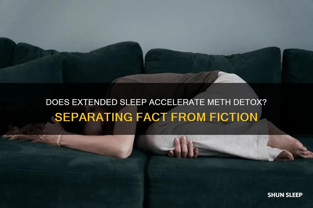 does sleeping a lot get meth out of you faster