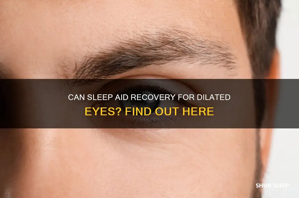 does sleeping help dilated eyes