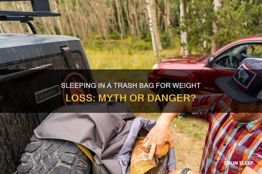 does sleeping in a trash bag help you lose weight