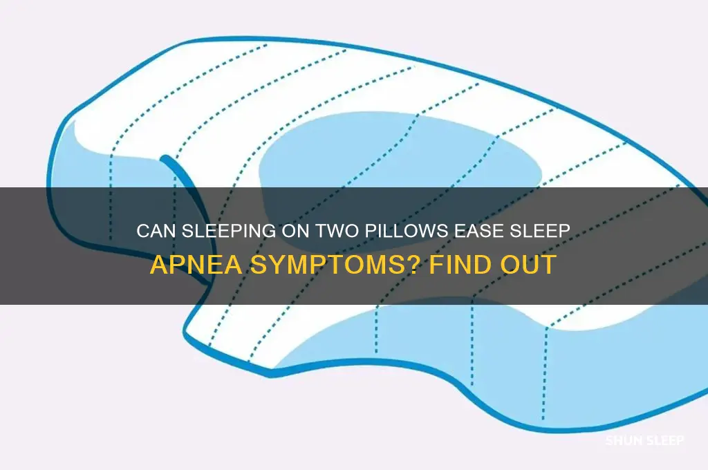 does sleeping on 2 pillows help with sleep apnea