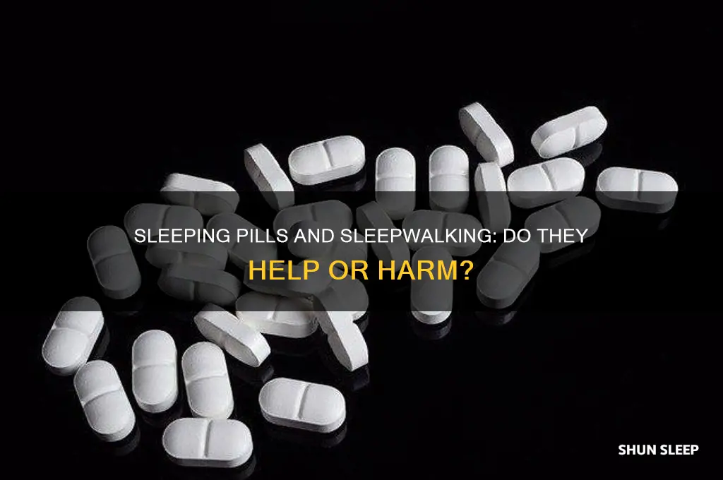 does sleeping pills help with sleep walking