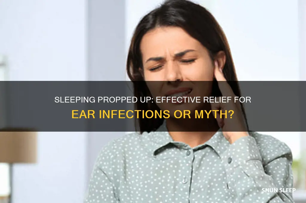 does sleeping propped up help ear infections