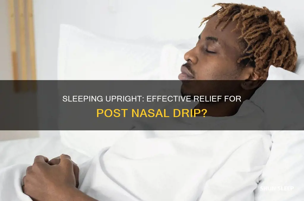 does sleeping upright help post nasal drip