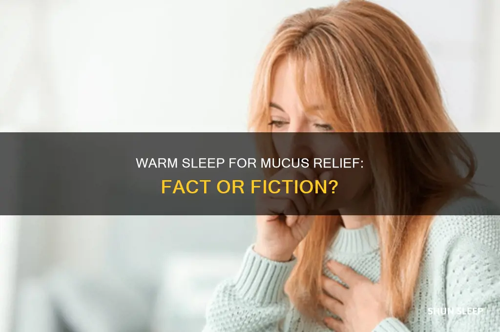 does sleeping warm help with mucus