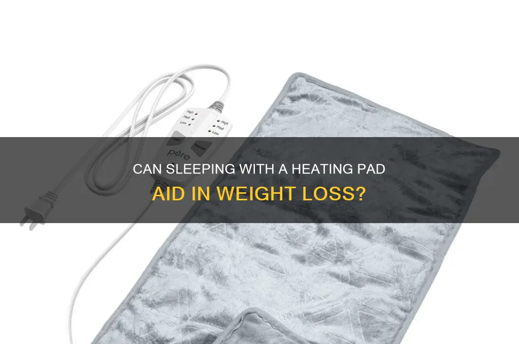 does sleeping with a heating pad help lose weight