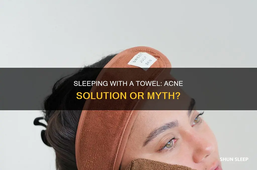 does sleeping with a towel help acne