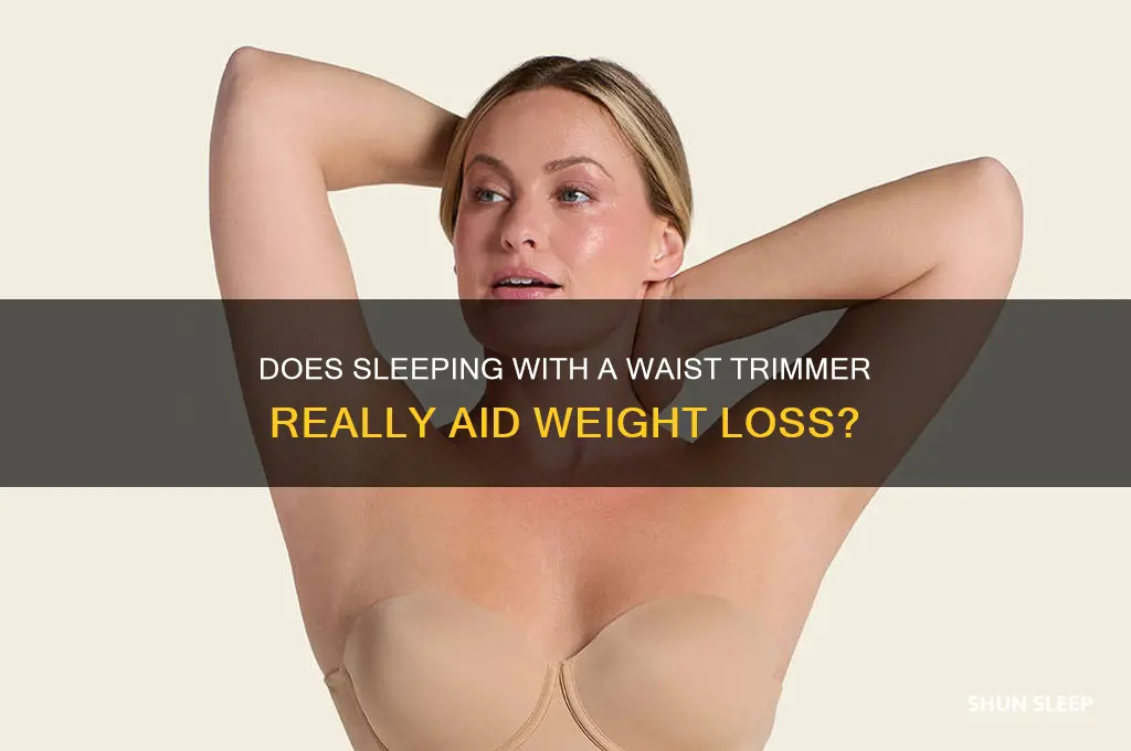 does sleeping with a waist trimmer help