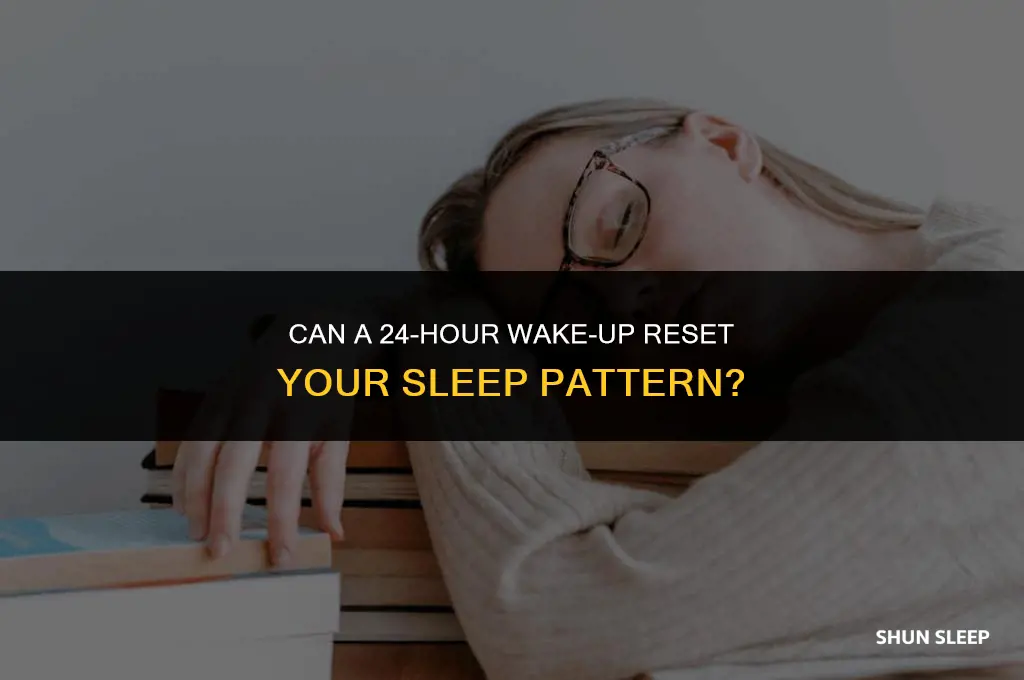 does staying up for 24 hours reset sleep pattern