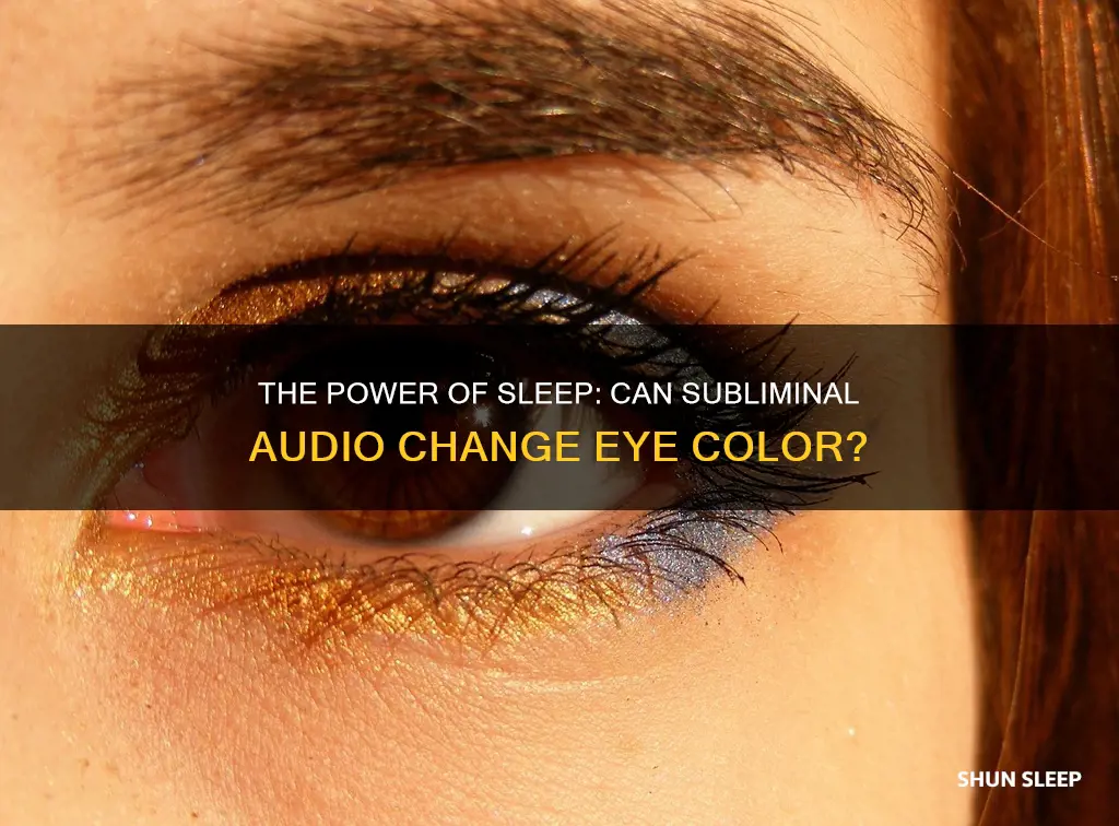does subliminal audio work while sleeping to change eye color