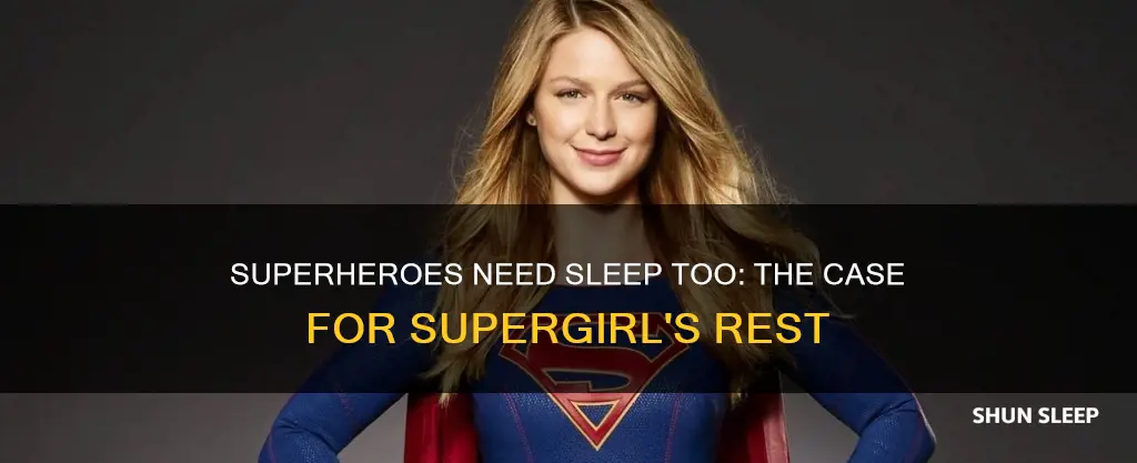 does supergirl need sleep