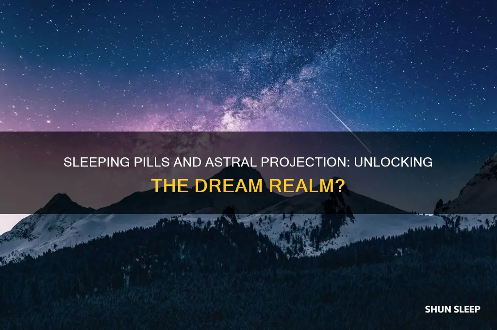 does taking a sleeping pill help with astral projection