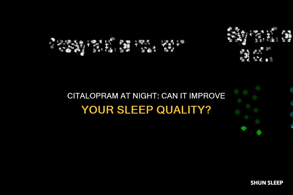 does taking citalopram at night help you sleep