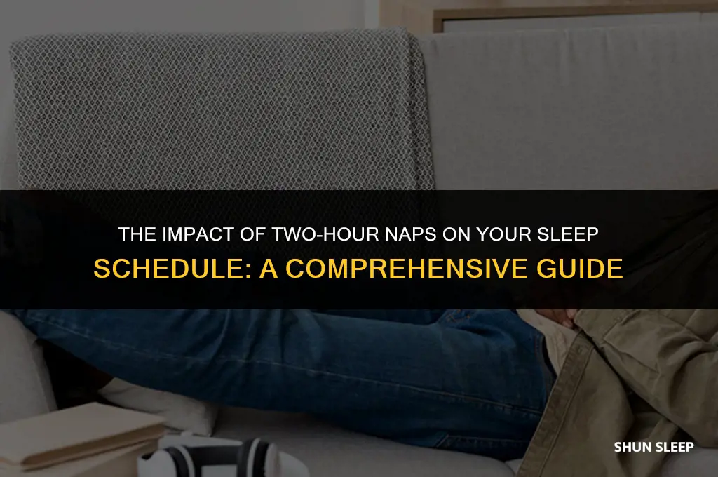 does taking two hour naps affect my sleep schedule