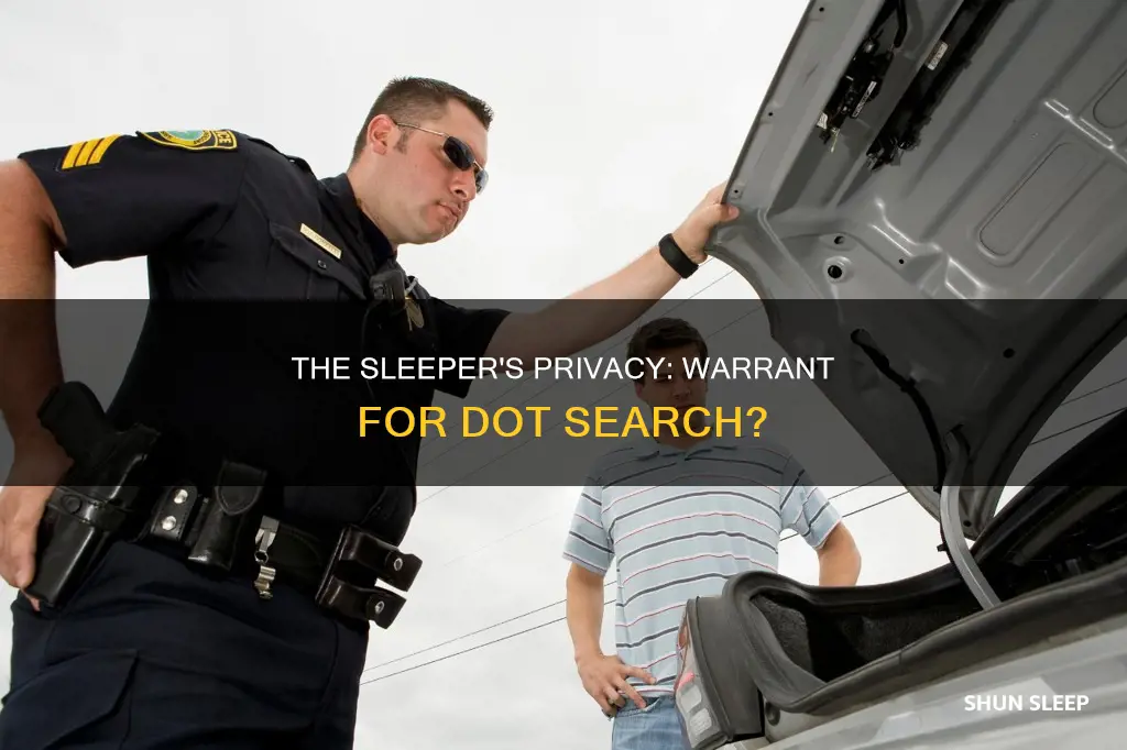 does the dot need a warrant to search the sleeper