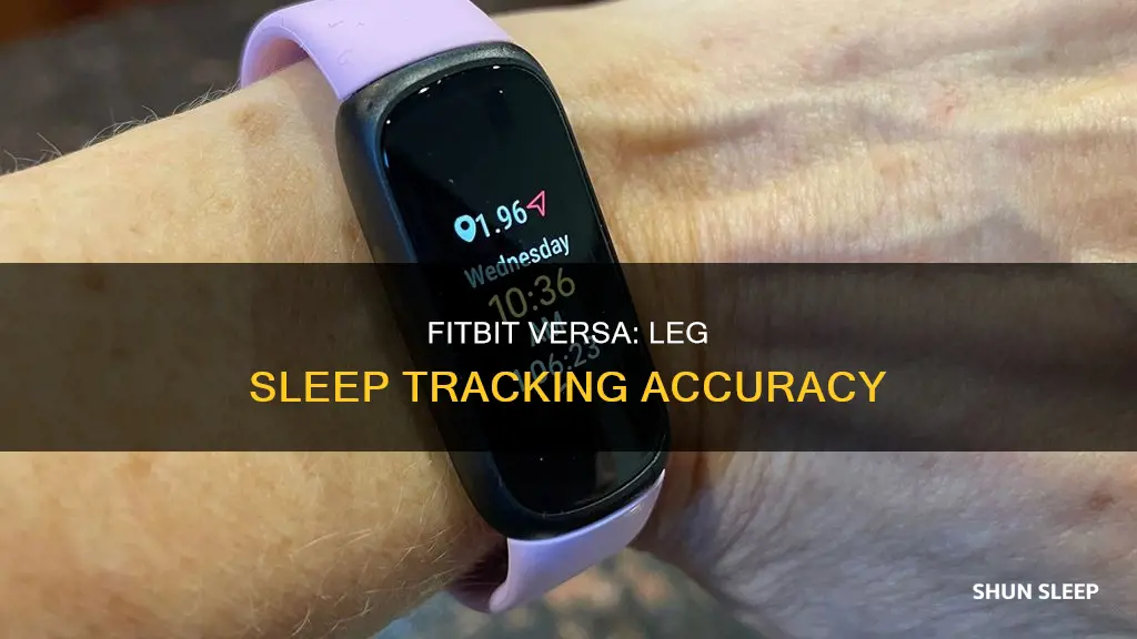 does the fitbit versa work on your leg for sleep