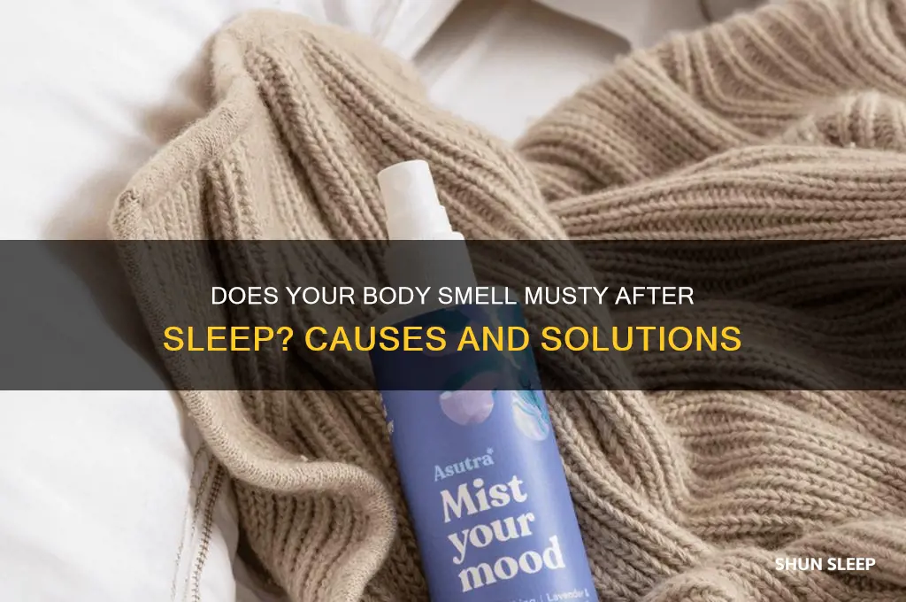 does ur body get musty after sleeping