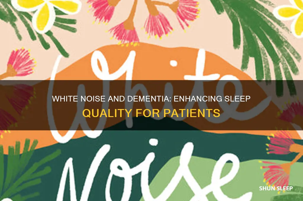 does white noise help dementia patients sleep