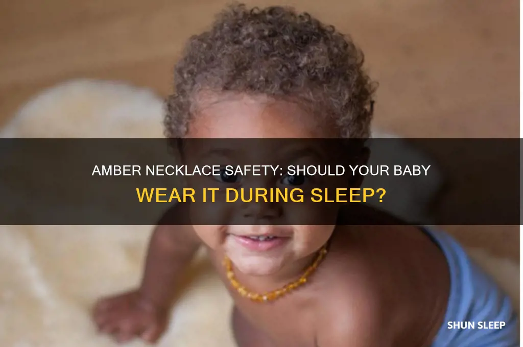 does your baby sleep with amber necklace on