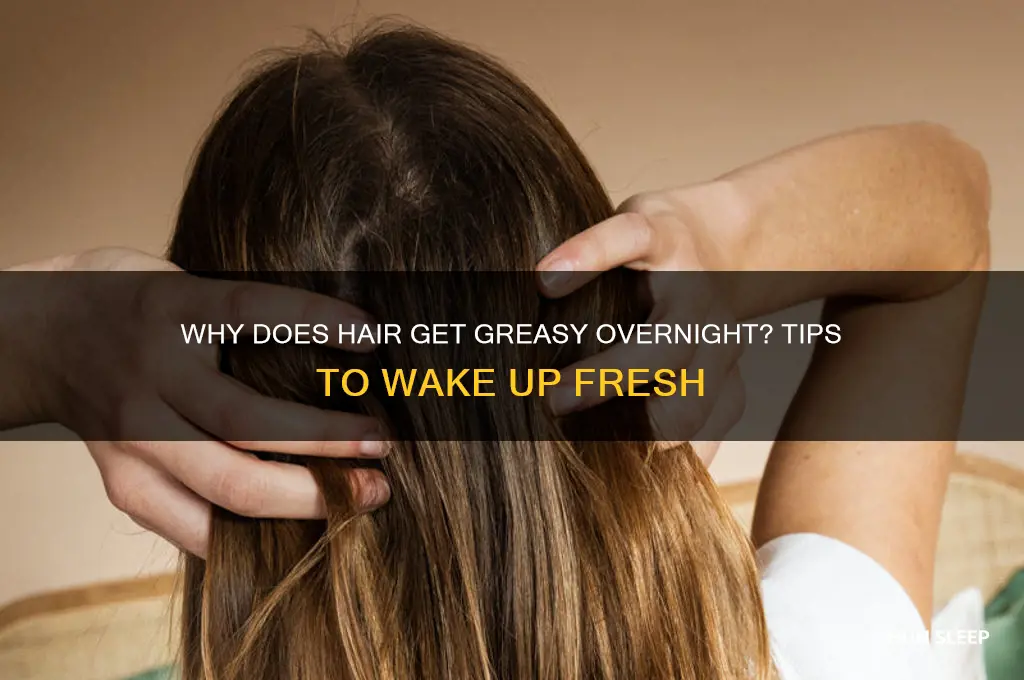 does your hair get greasy when you sleep