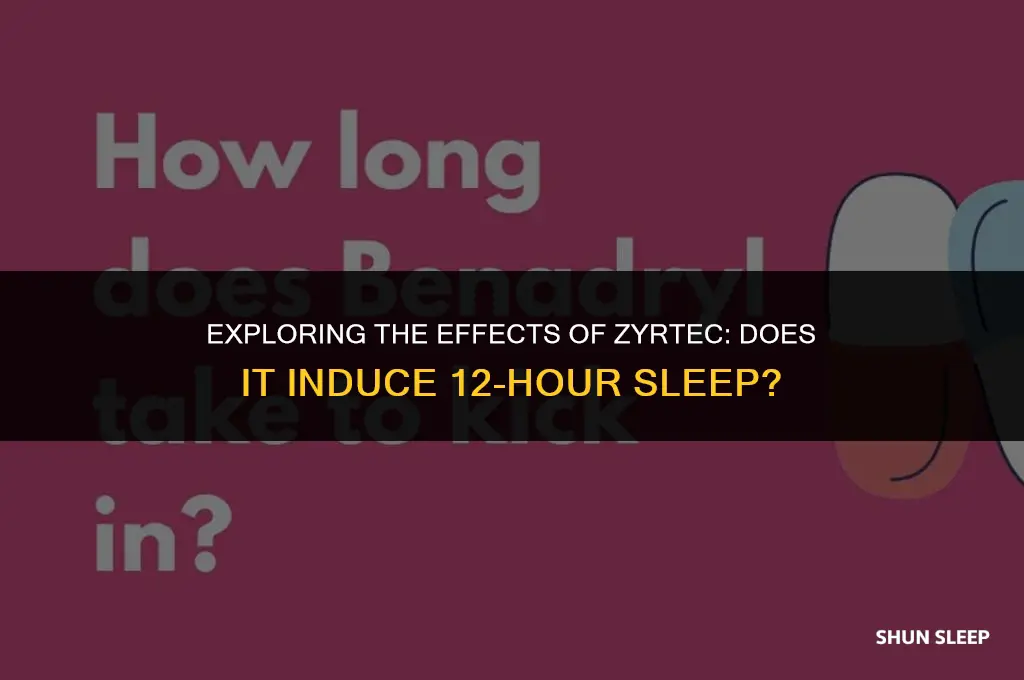 does zyrtec make uou sleep 12 hours