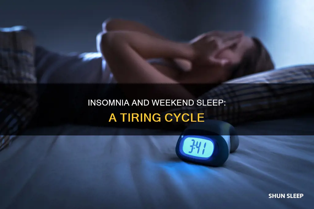 have insomnia during the week and then sleep all day