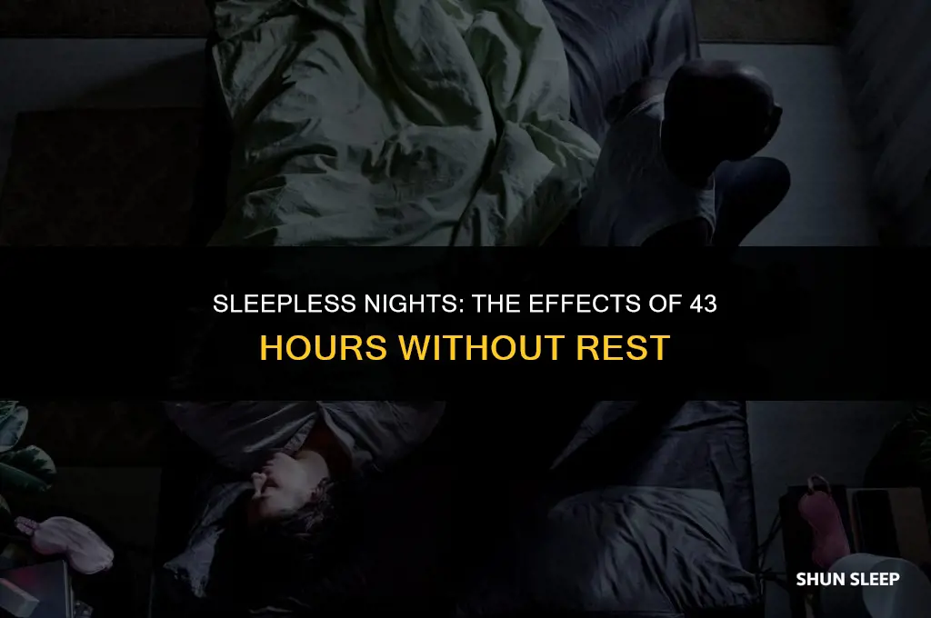 have not sleeping for 43 hours bad