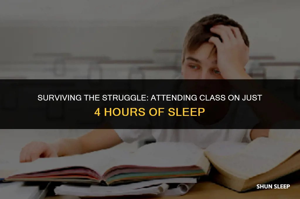 have to go to class with 4 hours of sleep