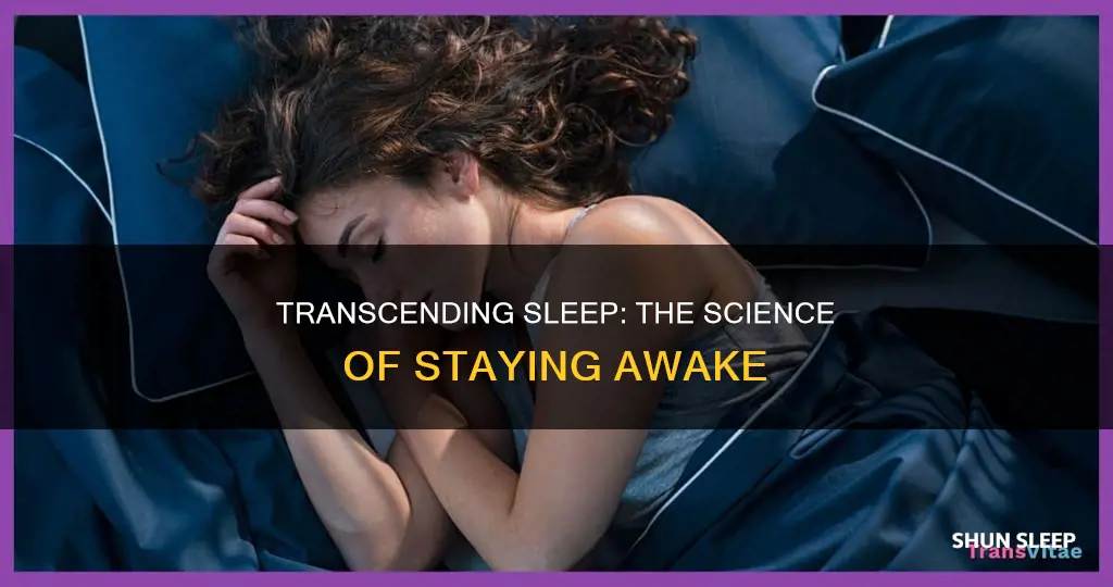 have transcended the need for sleep