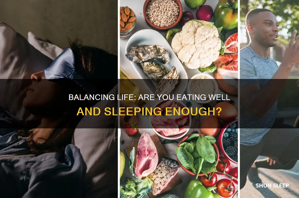 have you been eating and getting any sleep
