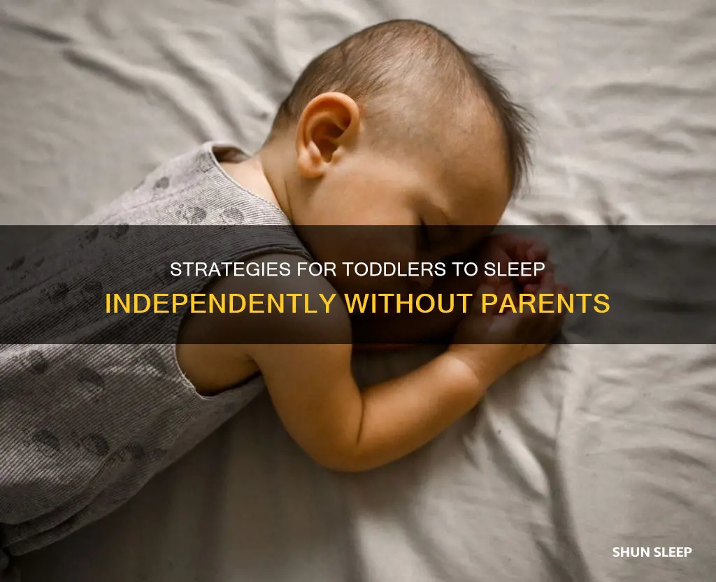 how can a toddler sleep without me