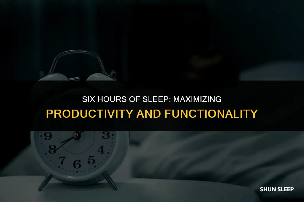 how can i function on six hours sleep
