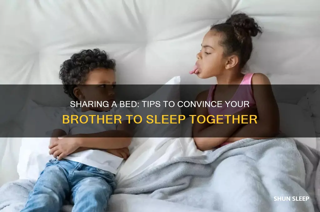 how can i get my brother to sleep with me