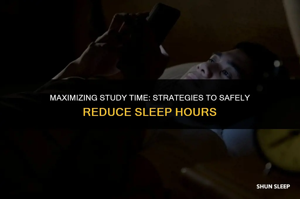 how can i reduce my sleep hours for study