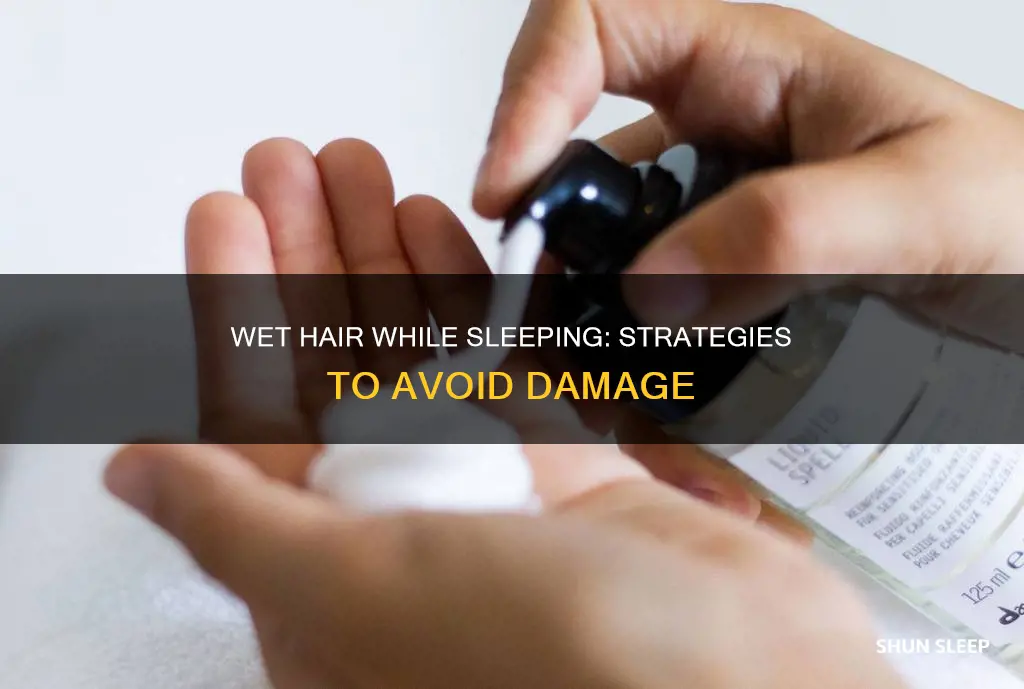 how can i sleep with wet hair without damaging it