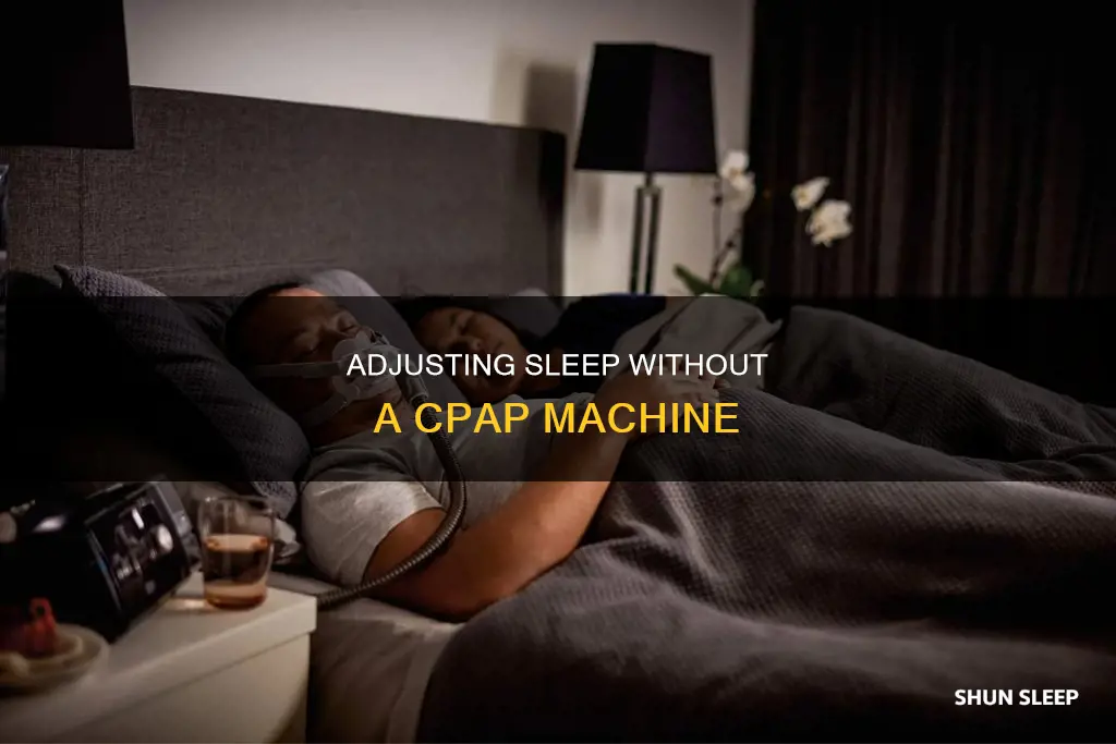 how can i sleep without my cpap machine