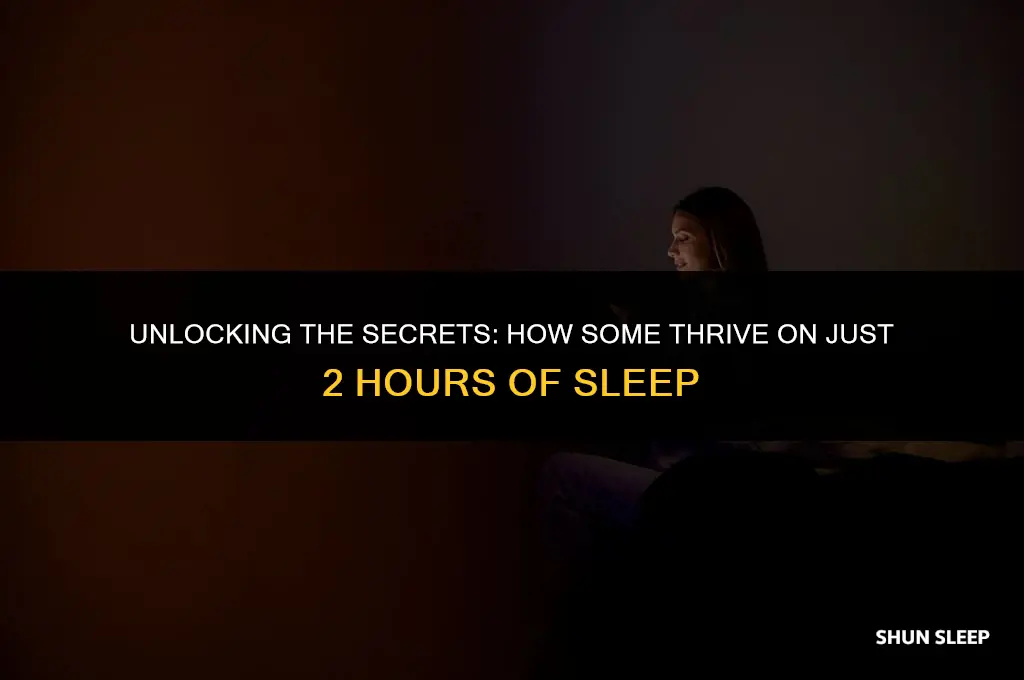 how can some people get by on 2 hours sleep