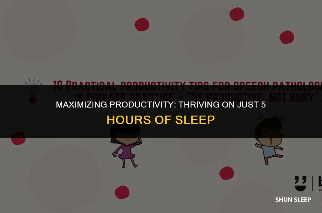 how can someone who only sleeps 5 hours
