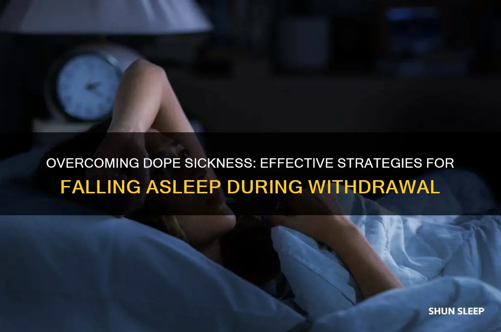 how can you get to sleep while being dope sick